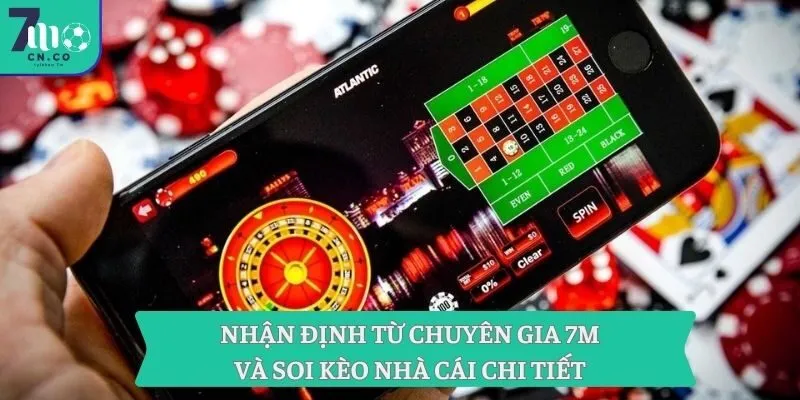 Nhận Định Từ Chuyên Gia 7m Và Soi Kèo Nhà Cái Chi Tiết