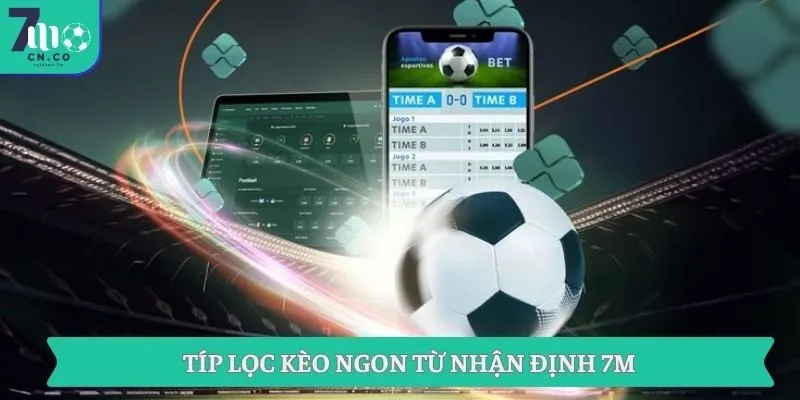 Típ lọc kèo ngon từ nhận định 7M