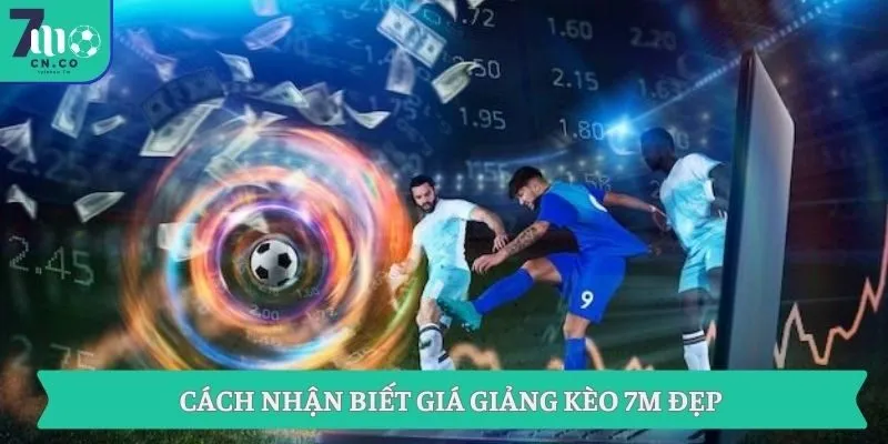 Cách nhận biết giá giảng kèo 7M đẹp