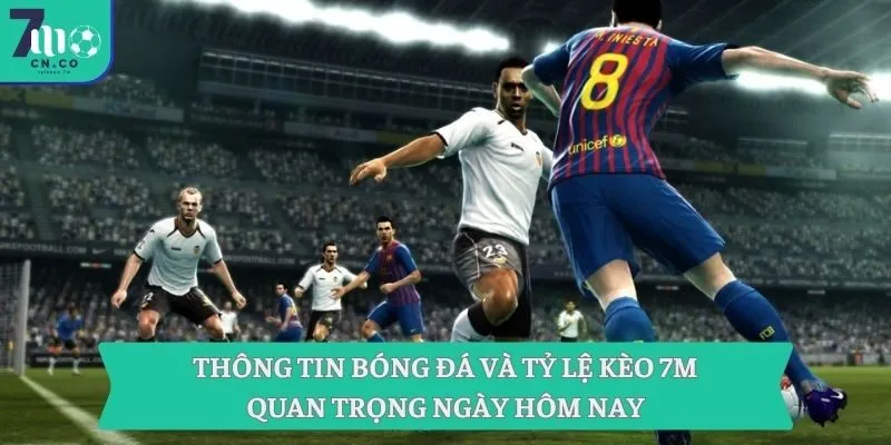 Thông Tin Bóng Đá Và Tỷ Lệ Kèo 7m Quan Trọng Ngày Hôm Nay