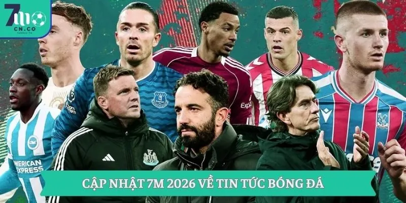Cập nhật 7m 2026 về tin tức bóng đá