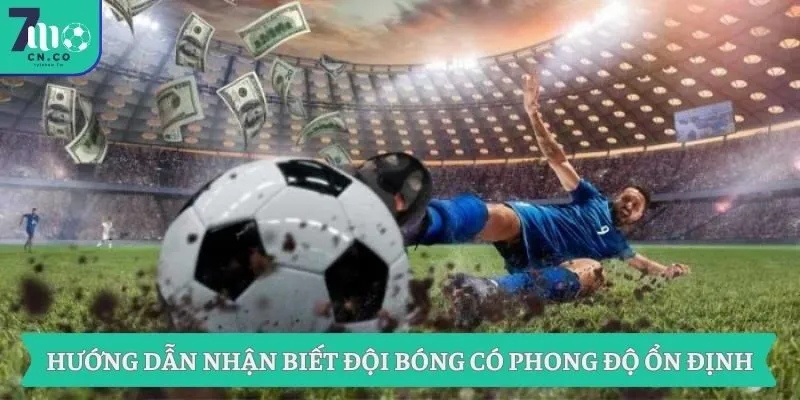 Hướng dẫn nhận biết đội bóng có phong độ ổn định
