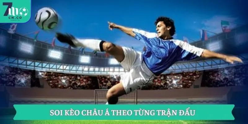 Soi kèo châu Á theo từng trận đấu