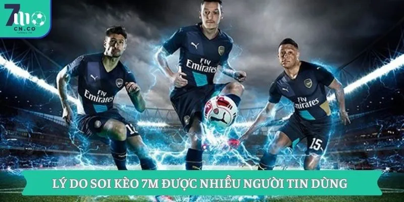 Lý do soi kèo 7m được nhiều người tin dùng