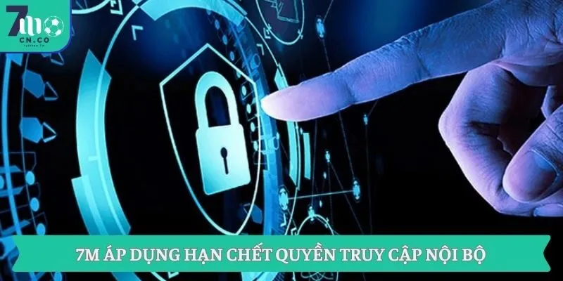 7M áp dụng hạn chết quyền truy cập nội bộ