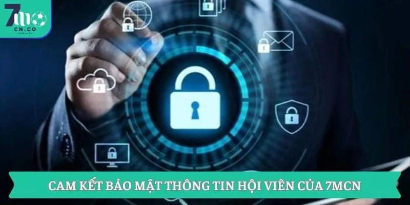 Cam kết bảo mật thông tin hội viên của 7MCN