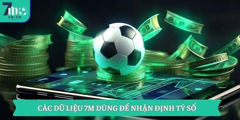 Các dữ liệu 7M dùng để nhận định tỷ số