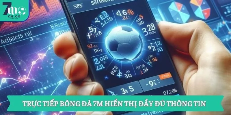 Trực tiếp bóng đá 7M hiển thị đầy đủ thông tin