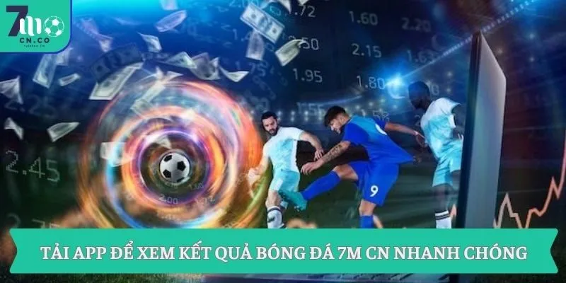 Tải app để xem kết quả bóng đá 7m cn nhanh chóng