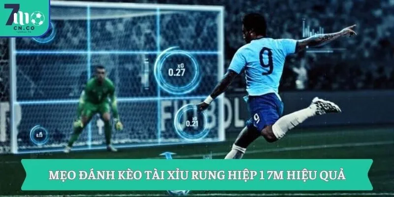 Mẹo đánh kèo Tài Xỉu rung hiệp 1 7M hiệu quả